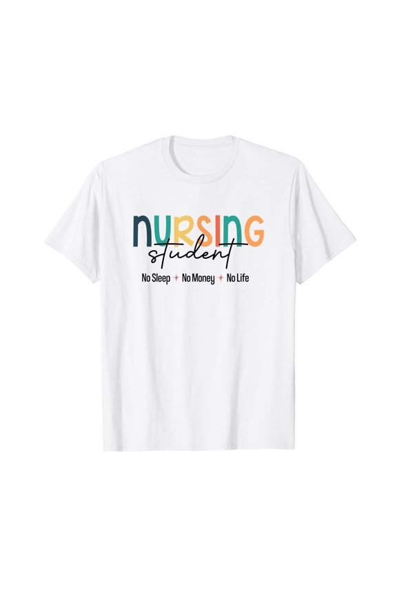 Funny Nursing Student T-Shirt for No Sleep, Money Life, and Nurse Life Enthusiasts