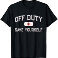 thumbnail image 1 of Funny OFF DUTY Nurse SAVE YOURSELF First Aider EMT EMS Medic T-Shirt, 1 of 3