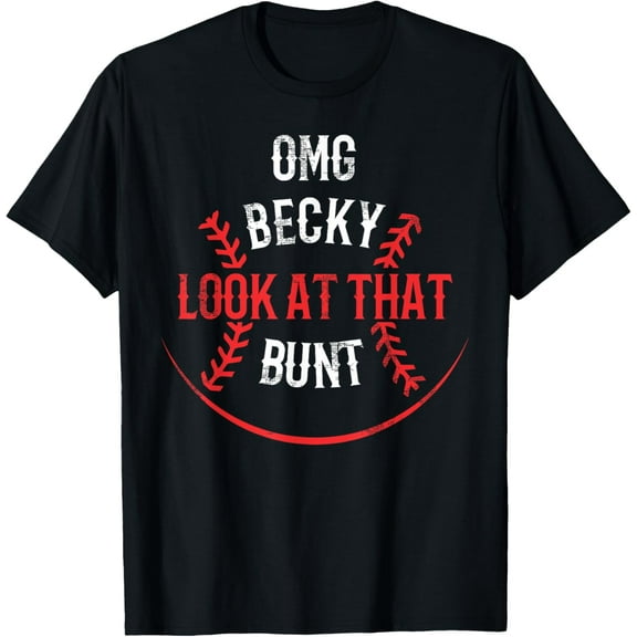 Funny OMG Becky Look At That Bunt T-Shirt T-Shirt