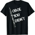 thumbnail image 1 of Funny Oboe Shirt Oboe You Didn't Band Music T-Shirt, 1 of 4