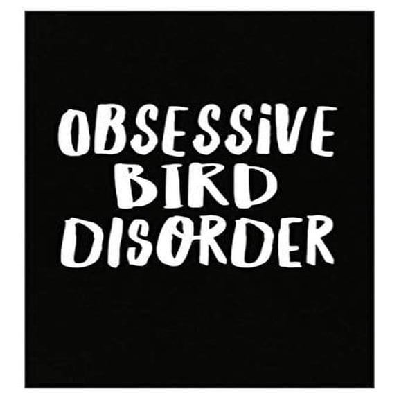 Obsessive Bird Disorder Poster - Unique Feather Design - Wall Decor for Bird Lovers Gift