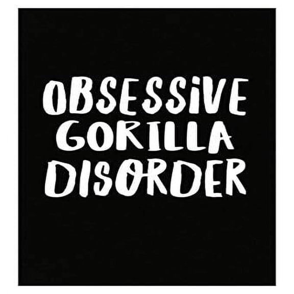 Funny Obsessive Gorilla Disorder Poster - Chimpanzee Silverback Art Gift