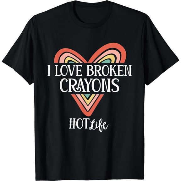 Funny Occupational Therapy I Love Broken Crayons OT Life T-Shirt Black Medium