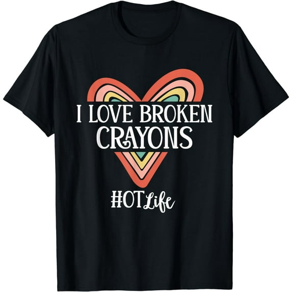 Funny Occupational Therapy I Love Broken Crayons OT Life T-Shirt