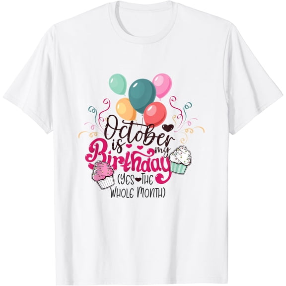 Funny October Is My Birthday Yes The Whole Month Birthday T-Shirt