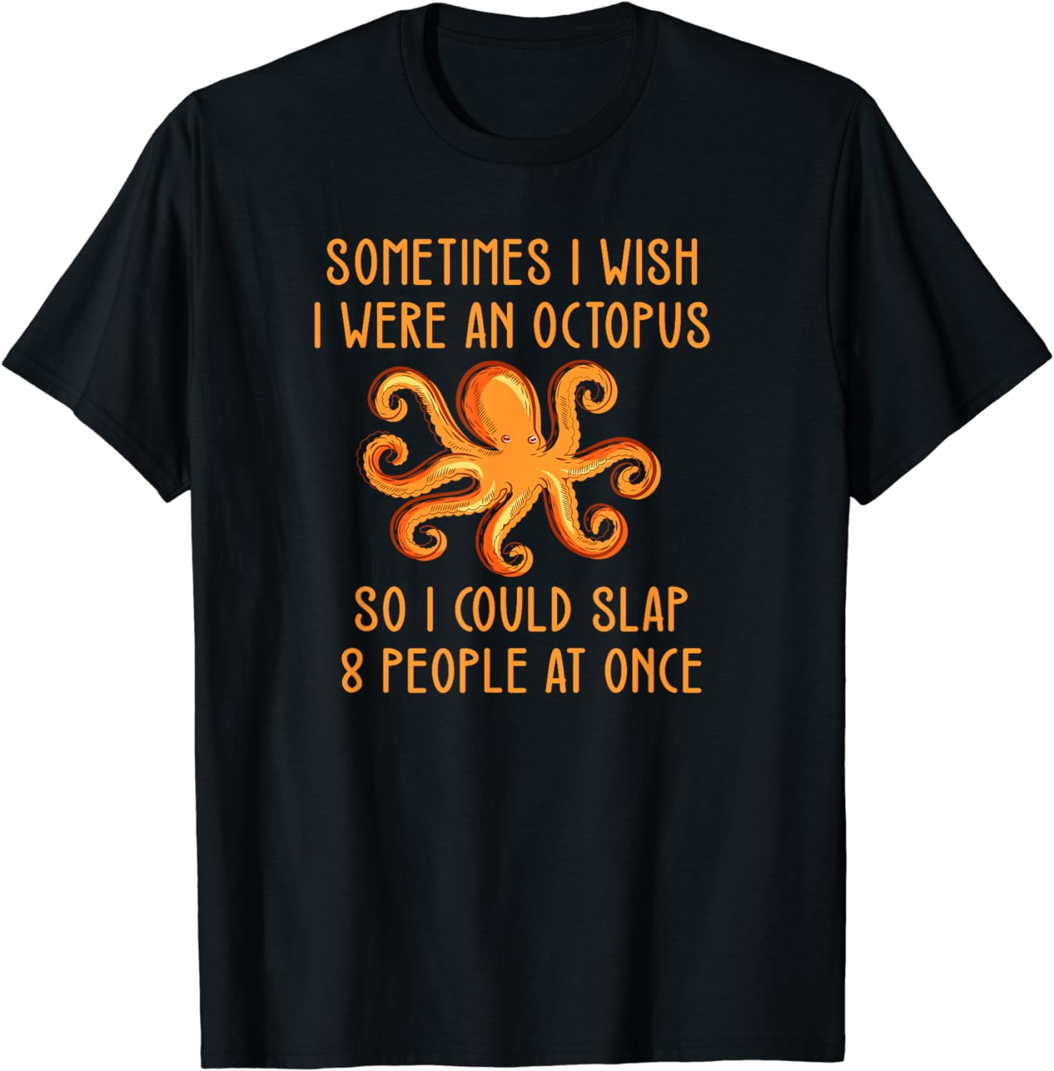 Funny Octopus Meme Wish I Were Octopus Slap 8 People Quote T-Shirt ...