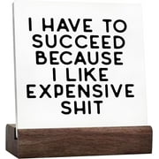 Funny Office Decor - Motivational I Have To Succeed Because I Like Expensive Stuff Ceramic Desk Signs, Funny Office Signs, Office Desk Decor, Desk Signs For Office, Office Shelf Decorations