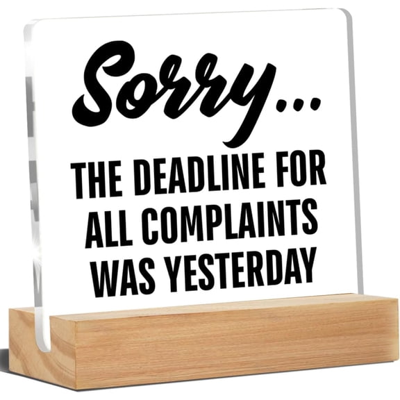 Funny Office Desk Decor Sorry the Deadline for All Complaints Was Yesterday Acrylic Desk Plaque Sign Home Office Decoration 4x4 Inch