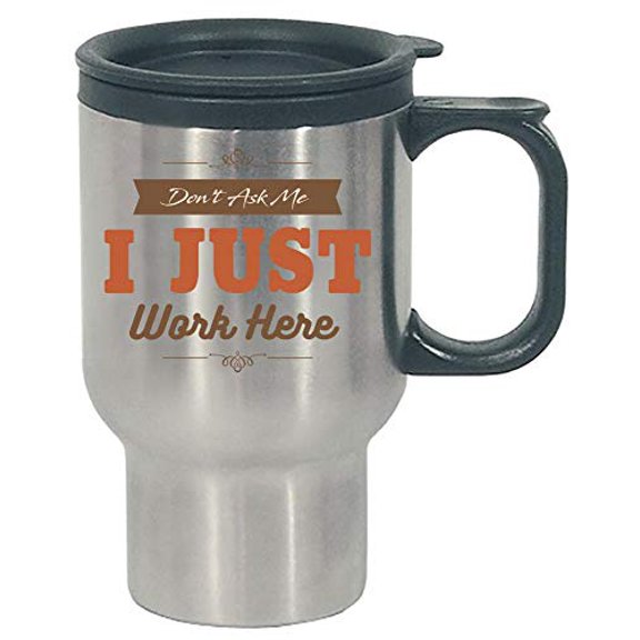 Funny Office - Don't Ask Me I Just Work Here - Career Humor - Stainless Steel Travel Mug