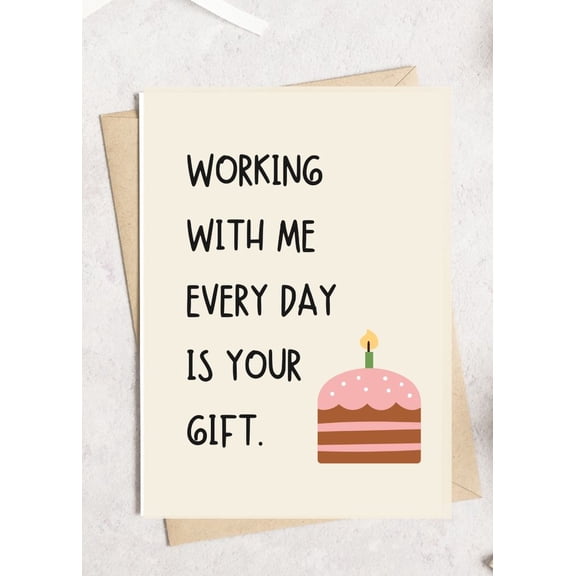 Funny Office Greeting Card "Working With Me Every Day Is Your Gift" Quirky Cake Design Blank Inside with Envelope Perfect for Coworkers or Boss on Birthdays or Celebrations
