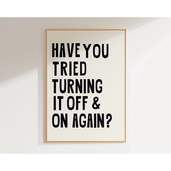 Funny Office Have You Tried Turning IT Off IT Tech Support Men Computer Geek Humor Poster Unframed Paper Print
