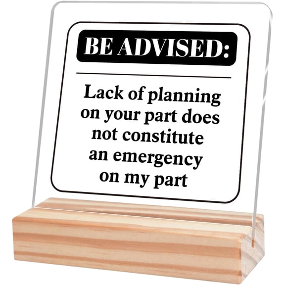Funny Office Home Desk Decor,Be Advised Lack of Planning on Your Part Funny Office Sign Acrylic Plaque With Wooden Stand Sign Home Tabletop Office Desk Sign Gift for Friend Cowoker Employee