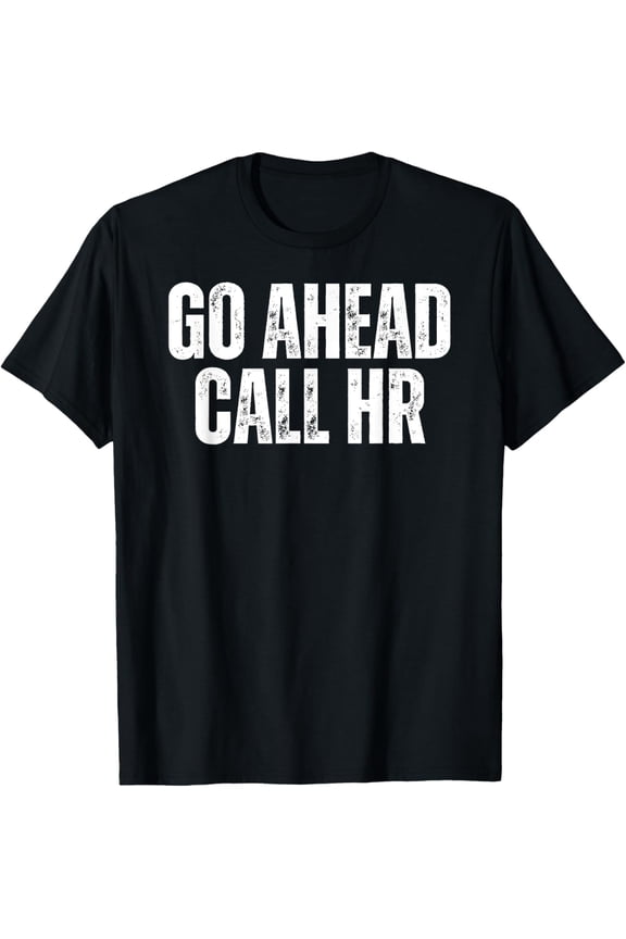 Funny Office Humor T-Shirt, Go Ahead Call HR Slogan Casual Daily Short Sleeve Top