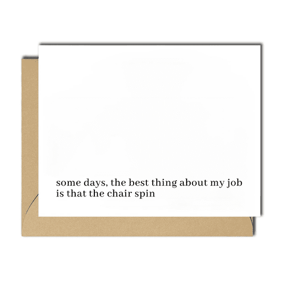 Funny Office Job Greeting Card - "Some Days, the Best Thing About My Job is That the Chair Spins" - Blank Inside with Envelope - Perfect for Work Humor and Encouragement