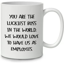 Funny Office Sayings You Are Luckiest Boss In The World We Would Love To Have Us As Employees Coffee Mug Ceramic Cup (11oz),Double Side Printed,Funny Boss Sayings Mug Gifts For Male Lady Boss