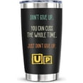 thumbnail image 1 of Funny Office Tumbler Mug - Cheer Up Inspirational Office Gifts for Men Women Coworkers, Don''t Give Up You Can Cuss the Whole Time Just Don''t Give Ups, 20 Oz Vacuum Insulated Tumbler, 1 of 7