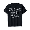 thumbnail image 1 of Funny Oktoberfest Quote for Women My Dirndl is in the Wash T-Shirt, 1 of 5