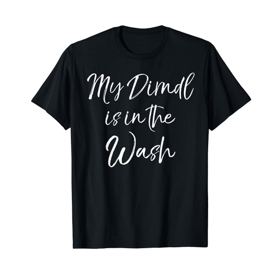 Funny Oktoberfest Quote for Women My Dirndl is in the Wash T-Shirt