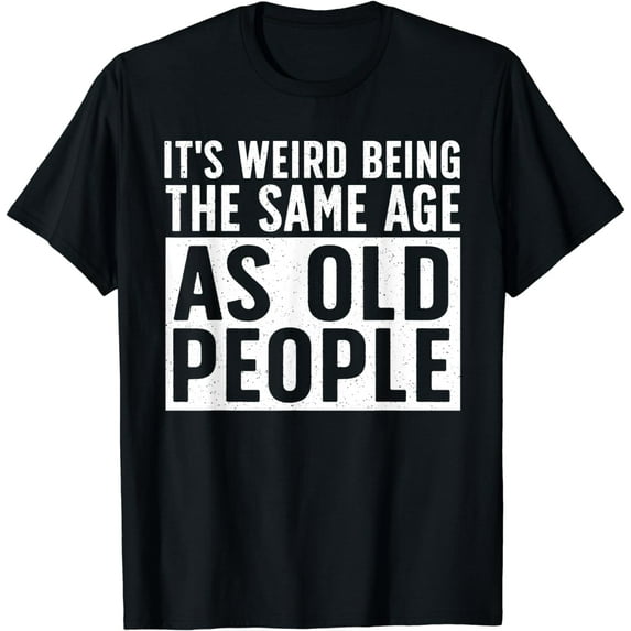 Funny Old People Art Sarcastic Men Women Getting Old Saying T-Shirt