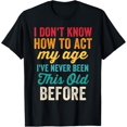 thumbnail image 1 of Funny Old People Men Women I Don't Know How To Act My Age T-Shirt, 1 of 4