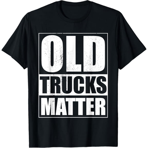 Funny Old Trucks Matter Vintage Pickup Truck Classic Trucker T-Shirt