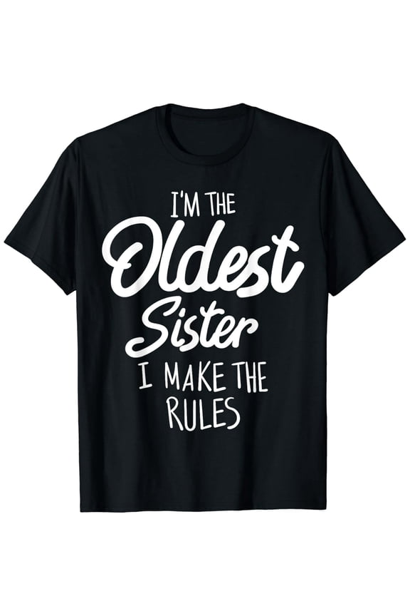 Funny Oldest Sister I Make The Rules Gift for Sister Casual Graphic Tee