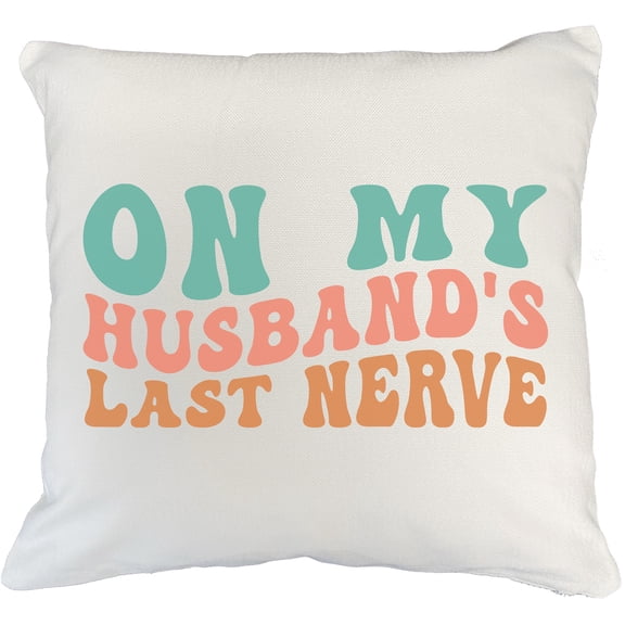 Funny On My Husband's Last Nerve Quote for Wife, Groovy Retro Wavy Text Merch Gift, White Pillow Case 18X18 IN