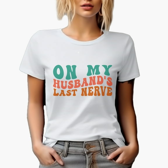 Funny On My Husband's Last Nerve Quote for Wife, Groovy Retro Wavy Text Merch Gift, White T-Shirt, Small
