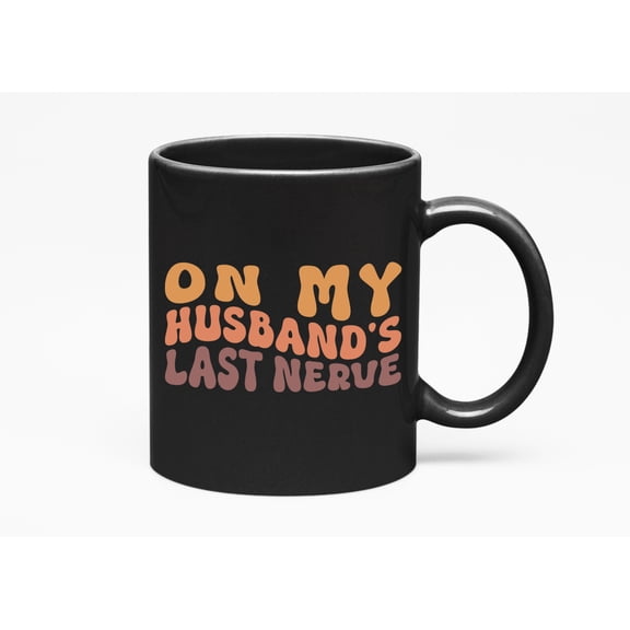 Funny On My Husband's Last Nerve, Wife Themed Quote, Groovy Retro Wavy Text Merch Gift, Black 11oz Ceramic Mug