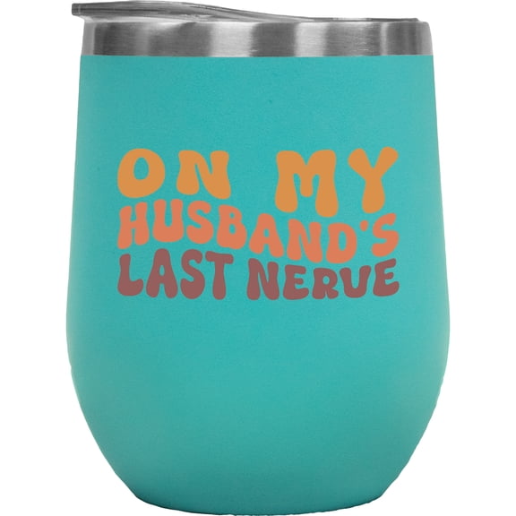 Funny On My Husband's Last Nerve, Wife Themed Quote, Groovy Retro Wavy Text Merch Gift, Mint 12oz Wine Tumbler