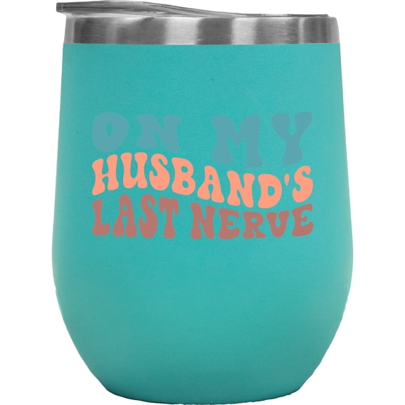 Funny On My Husband's Last Nerve, Wife or Spouse Themed Quote, Groovy Retro Wavy Text Merch Gift, Mint 12oz Wine Tumbler