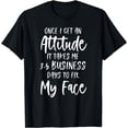 thumbnail image 1 of Funny Once I Get An Attitude It Takes Me Sarcastic Humor T-Shirt, 1 of 4