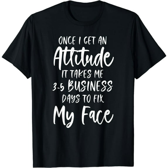 Funny Once I Get An Attitude It Takes Me Sarcastic Humor T-Shirt