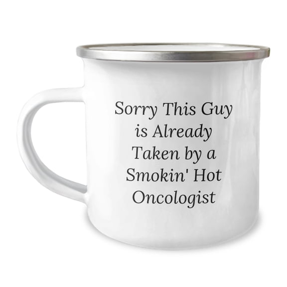 Funny Oncologist Gifts for Men - Christmas Unique Gifts from Friends to Oncologist Colleagues - Sorry This Guy Is Already Taken By A Smokin' Hot Oncologist Camping Mug