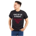 thumbnail image 1 of Funny One Of Us is Right Sarcastic Men's Graphic T Shirt Tees Brisco Brands S, 1 of 6