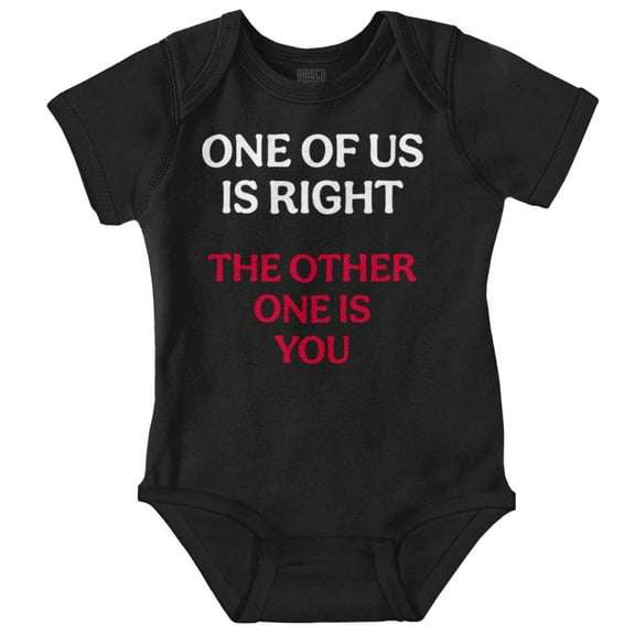 Funny One Of Us is Right Sarcastic Romper Boys or Girls Infant Baby Brisco Brands NB