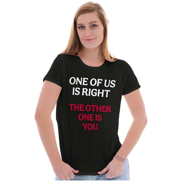 Funny One Of Us is Right Sarcastic Womens Slim Fit Graphic Tee Brisco Brands X