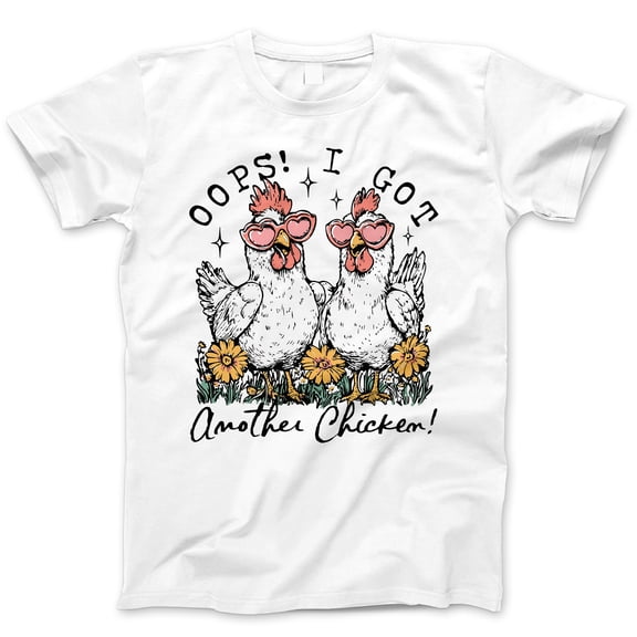 Funny 'Oops I Got Another Chicken' Graphic T-Shirt - Cute Chicken Tee, Farm Humor Shirt, Unisex Casual Wear, Trendy Streetwear, Poultry Lover Apparel