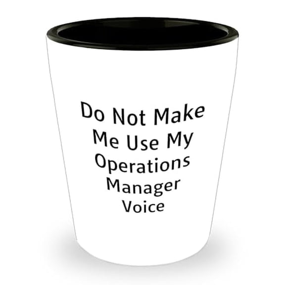 Funny Operations Manager Shot Glass, Do Not Make Me Use My Operations Manager Voice, Birthday Unique Gift for Operations Manager, Gifts from Friends, Gifts for Operations Manager