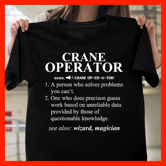 Funny Operator Definition T-Shirt - Construction Heavy Machinery Gift T769, for men and women, Extended Sizes Up to 5XL