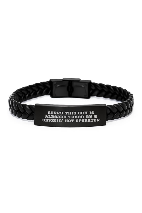 Funny Operator Gifts for Him, Interlaced Leather Bracelet with Quote 'Sorry This Guy Is Already Taken By A Smokin' Hot Operator', Christmas Unique Gifts from Friends