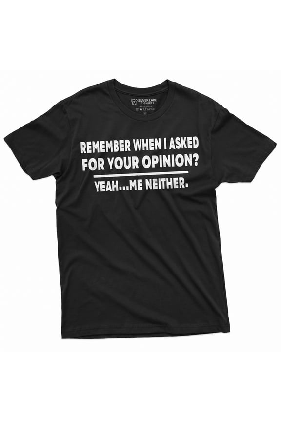 Funny Opinion T-shirt Sarcasm Sarcastic Men's Women's Humorous Tee Shirts Birthday Gift
