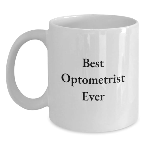 Funny Optometrist Gifts from Friends for the Best Optometrist Ever White Coffee Mug Christmas Unique Mugs