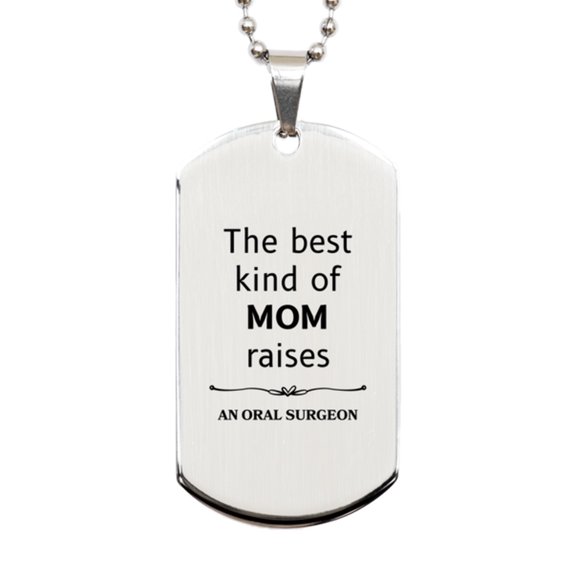 Funny Oral Surgeon Mom Gifts, The best kind of MOM raises Oral Surgeon, Birthday, Mother's Day, Cute Silver Dog Tag for Oral Surgeon Mom