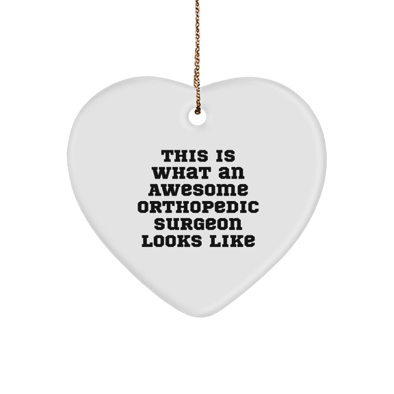Funny Orthopedic Surgeon Gifts, Heart Ornament for Men, Women, Friends, Coworkers and Family - This Is What An Awesome Orthopedic Surgeon Looks Like