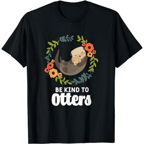 Funny Otter Sea Animal Pun Be Kind To Otters Positive Quote T-Shirt