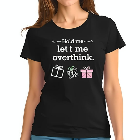 Funny Overthinking T-Shirt for Women - "Hold Me Let Me Overthink" - Casual Black Tee with Humorous Message and Gift