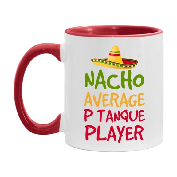 Funny Pétanque Player Coffee Mug - “Nacho Average Pétanque Player” - 11Oz/15Oz Ceramic Mug