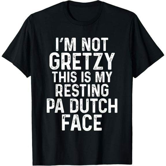 Funny PA Dutch I'm Not Gretzy Grumpy Old Amish Family Jokes T-Shirt