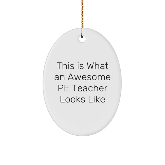 Funny PE Teacher Gifts, This Is What An Awesome PE Teacher Looks Like, Oval Ornament, Christmas Unique Gifts from Family for PE Teacher